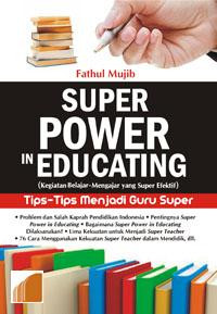 Super power in educating : kegiatan belajar-mengajar yang super efektif