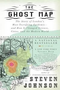 The ghost map : the story of London's most terrifying epidemic and how it changed science, cities, and the modern world