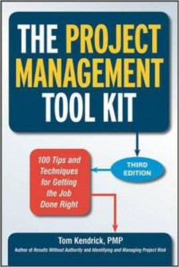 The project management tool kit : 100 tips and techniques for getting the job done right