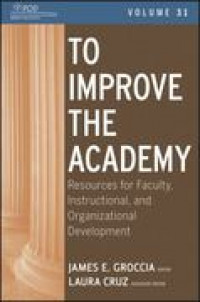 To improve the academy : resources for faculty, instructional, and organizational development volume 31