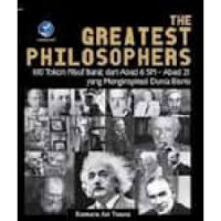 The greatest philosophers : 100 tokoh filsuf Barat dari abad 6 SM-abad 21 yang menginspirasi dunia bisnis