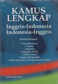 Kamus lengkap : Inggris - Indonesia, Indonesia - Inggris disertai dengan cara membaca tenses, adjective, irregular verbs, abbreviation, Inggris dan bergambar, data informasi dan pengethuan umum