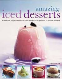 Amazing iced desserts : 80 irresistible creations from sumptuous gateaux to simple sorbets, shown in 360 photographs