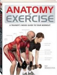 Anatomy of exercise : a trainer's inside guide to your workout