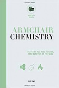 Armchair chemistry : everything you need to know, from catalyst to polymers