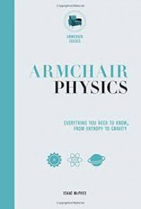 Armchair physics : everything you need to know, from entropy to gravity