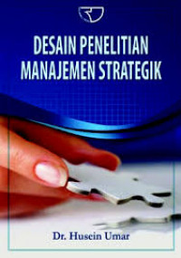 Desain penelitiian manajemen strategik : cara mudah meneliti masalah-masalah manajemen strategik untuk skripsi, tesis, dan praktek bisnis