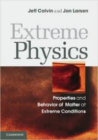 Extreme physics : propoerties and behavior of matter at extreme conditions