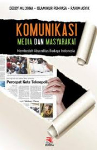 Komuikasi media dan masyarakat : membedah absurditas budaya Indonesia