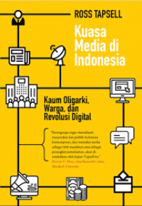 Kuasa media di Indonesia : kaum oligarki, warga, dan revolusi digital