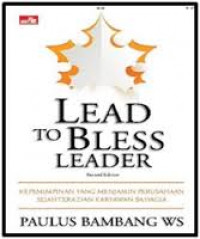 Lead to bless leader : kepemimpinan yang menjamin perusahaan sejahtera dan karyawan bahagia