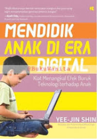 Mendidik anak di era digital : kiat menangkal efek buruk teknologi terhadap anak