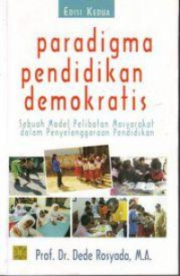 Paradigma pendidikan demokratis : sebuah model pelibatan masyarakat dalam penyelenggaraan pendidikan
