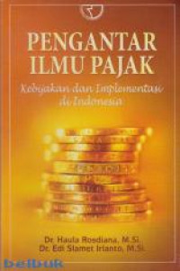 Pengantar ilmu pajak : kebijakan dan implementasi di Indonesia