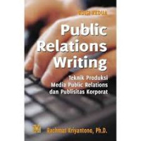 Public relations writing : teknik produksi media public relations dan publisitas korporat