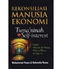 Rekonsiliasi manusia ekonomi : Tuma'ninah vs self-interest kajian hikmah dan makna makro-mikro Al-Qur'an