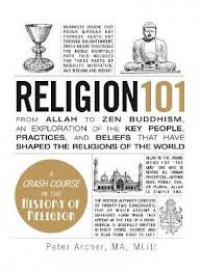 Religion 101 : from Allah to Zen Buddhism, and exploration of the key people practices, and beliefs that have shaped the religions of the world