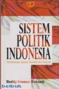 Sistem politik Indonesia : pemahaman secara teoretik dan empirik