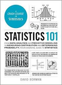 Statistics 101 : from data analysis and predictive modeling to measuring distribution and determining probability, your essential guide to statistics
