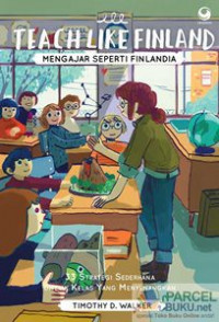 Teach like Finland = mengajar seperti Finlandia : 33 strategi sederhana untuk kelas yang menyenanagkan