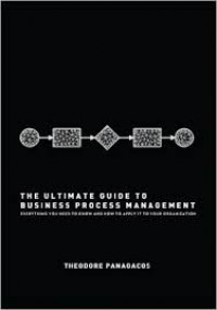 The ultimate guide business process management : everything you need to know and how to apply it to your organization