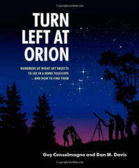 Turn left at orion : hundreds of night sky objects to see in home telescope - and how to find them