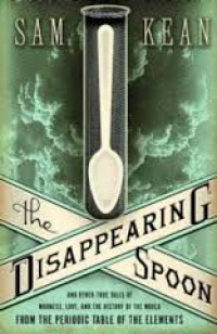 The disappearing spoon : and other true tales of madness love, and the history of the world from the periodic table of the elements