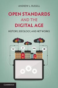 Open standards and the digital age : history, ideologi, and networks