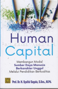 Human capital membangun modal sumber daya manusia berkarakter unggul melalui pendidikan berkualitas
