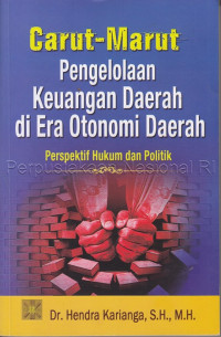 Carut-marut pengelolaan keuangan daerah di era otonomi daerah : perspektif hukum dan politik