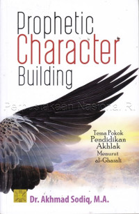 Prophetic Character Building : tema pokok pendidikan akhlak menurut al-Ghazali