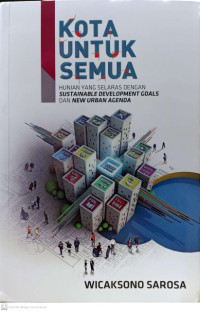 Kota untuk semua : hunian yang selaras dengan sustainable development goals dan new urban agenda