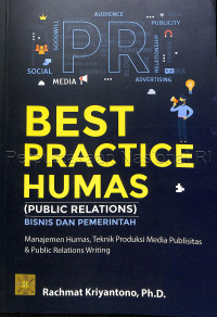 Best practice Humas (Public Relations) bisnis dan pemerintah : manajemen humas, teknik produksi media publisitas & public relations writing