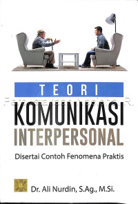 Teori komunikasi interpersonal : disertai contoh fenomena praktis