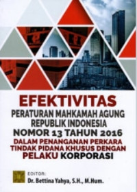 Efektivitas peraturan Mahkamah Agung Republik Indonesia nomor 13 tahun 2016 dalam penanganan perkara tindak pidana khusus dengan pelaku korporasi