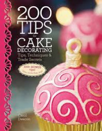 200 (Two hundred) tips for cake decorating tips, techniques and trade secrets