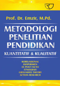 Metodologi penelitian pendidikan : kuantitatif dan kualitatif, korelasional, experimen, ex post facto, etnografi, grounded theory, action reseacrh