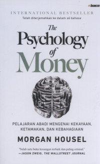 The psychology of money : pelajaran abadi mengenai kekayaan, ketamakan, dan kebahagiaan