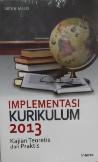 Implementasi kurikulum 2013 : kajian teoretis dan praktis