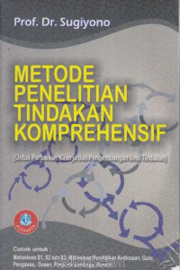 Metode penelitian tindakan komprehensif : untuk perbaikan kinerja dan pengembangan ilmu tindakan