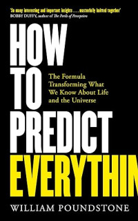 How to predict everything : the formula transforming what we know about life and the universe