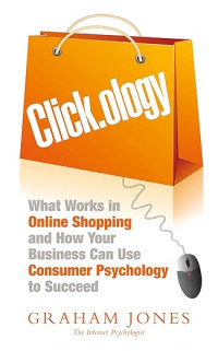 Click.ology : what works in online shopping and how your business can use consumer psychology to succeed