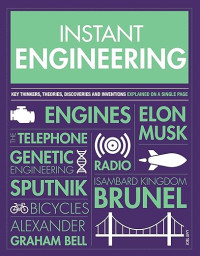 Instant engineering : key thinkers, theories, discoveries and inventions explained on a single page