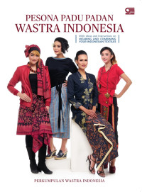 Pesona padu padan wastra Indonesia : with ideas and instructions on wearing and combining your Indonesian textiles