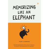 Memorizing like an elephant : metode melejitkan daya ingat hingga setingkat grandmaster of memory