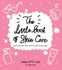 The little book of skin care : rahasia kecantikan Korea untuk kulit sehat dan bercahaya