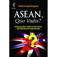 ASEAN, quo vadis : perdagangan bebas, konflik laut China Selatan, dan konflik domestik sebagai batu ujian