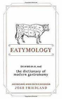 Eatymology : the dictionary of modern gastronomy