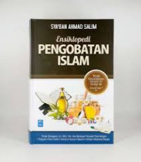 Ensiklopedi pengobatan Islam : terapi penyembuhan dengan pengobatan yang bersumber pada Al-Qur'an dan Sunnah Nabi