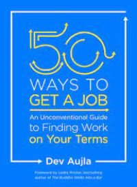 50 [Fifty] ways to get a job : an unconventional guide to finding work on your terms